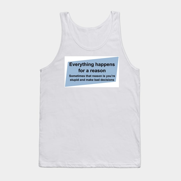 Everything happens for a reason Tank Top by Starbase79